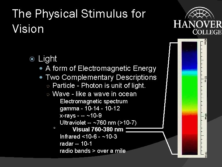 The Physical Stimulus for Vision Light A form of Electromagnetic Energy Two Complementary Descriptions