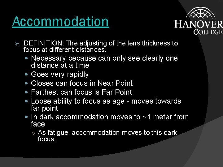 Accommodation DEFINITION: The adjusting of the lens thickness to focus at different distances. Necessary