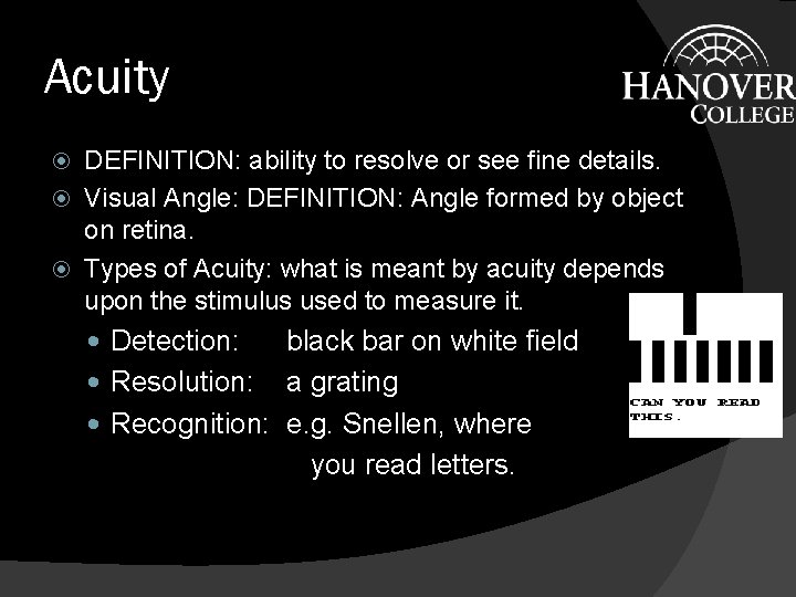 Acuity DEFINITION: ability to resolve or see fine details. Visual Angle: DEFINITION: Angle formed