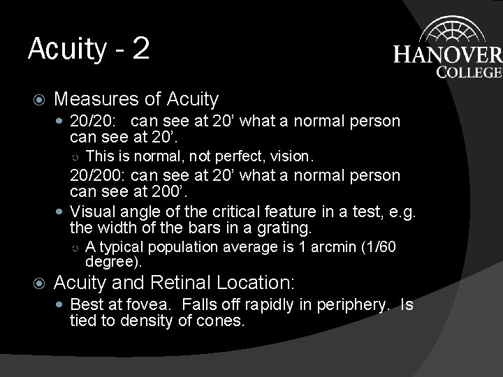 Acuity - 2 Measures of Acuity 20/20: can see at 20’ what a normal