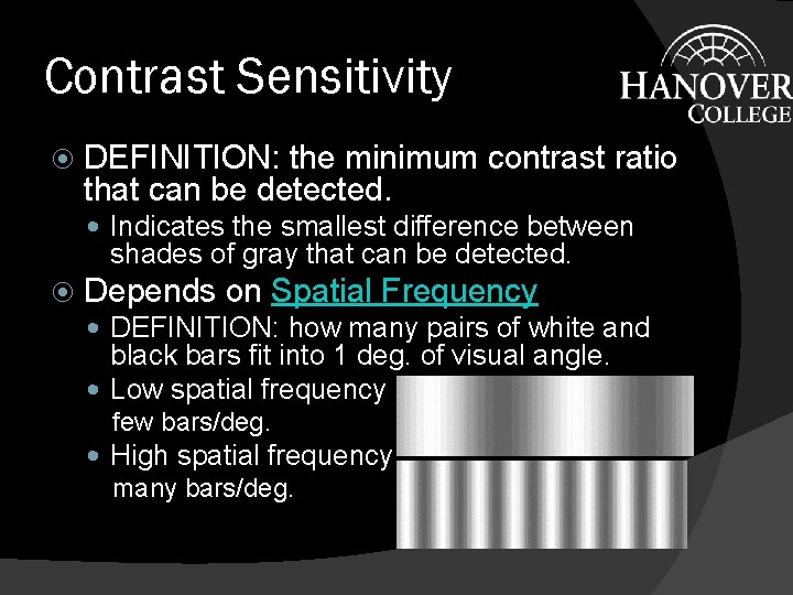 Contrast Sensitivity DEFINITION: the minimum contrast ratio that can be detected. Indicates the smallest