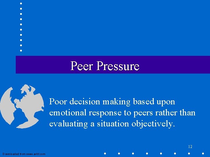 Peer Pressure Poor decision making based upon emotional response to peers rather than evaluating Peer Pressure Poor decision making based upon emotional response to peers rather than evaluating