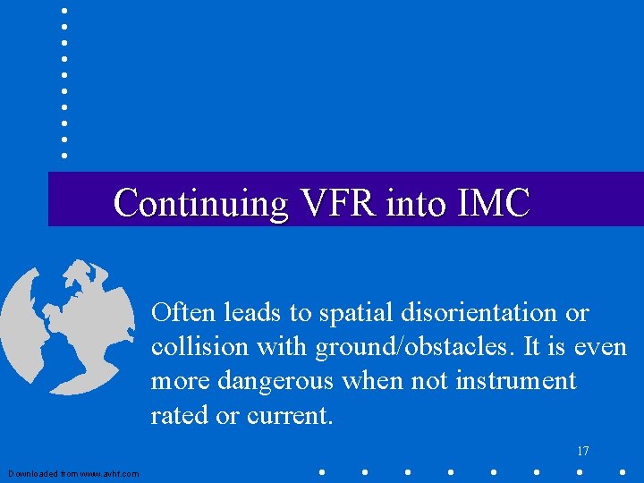 Continuing VFR into IMC Often leads to spatial disorientation or collision with ground/obstacles. It Continuing VFR into IMC Often leads to spatial disorientation or collision with ground/obstacles. It