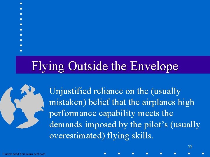 Flying Outside the Envelope Unjustified reliance on the (usually mistaken) belief that the airplanes