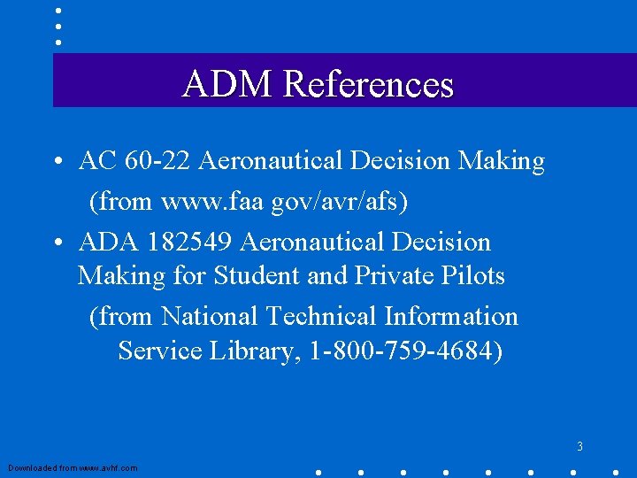 ADM References • AC 60 -22 Aeronautical Decision Making (from www. faa gov/avr/afs) •