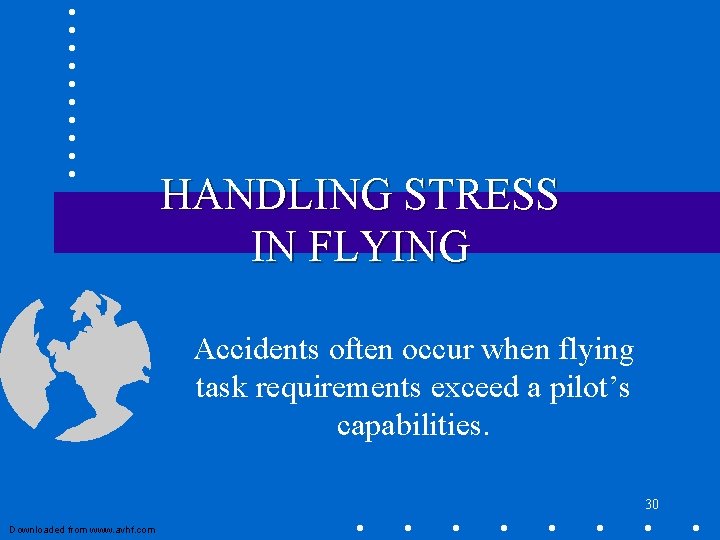 HANDLING STRESS IN FLYING Accidents often occur when flying task requirements exceed a pilot’s HANDLING STRESS IN FLYING Accidents often occur when flying task requirements exceed a pilot’s