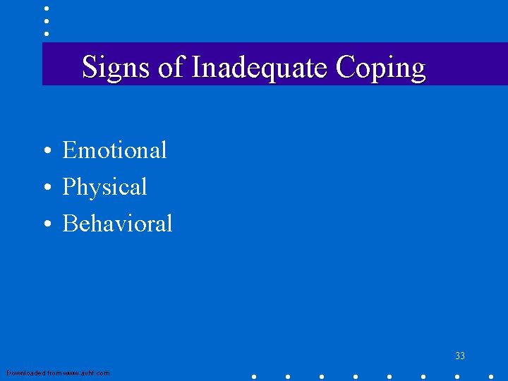 Signs of Inadequate Coping • Emotional • Physical • Behavioral 33 Downloaded from www. Signs of Inadequate Coping • Emotional • Physical • Behavioral 33 Downloaded from www.
