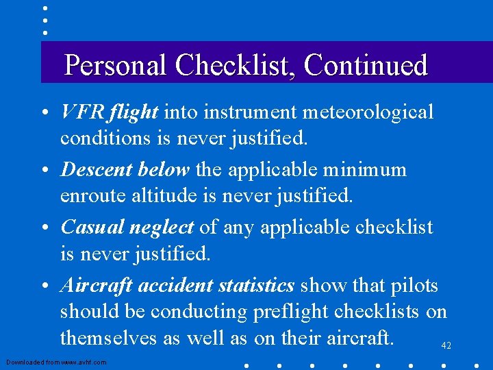 Personal Checklist, Continued • VFR flight into instrument meteorological conditions is never justified. • Personal Checklist, Continued • VFR flight into instrument meteorological conditions is never justified. •