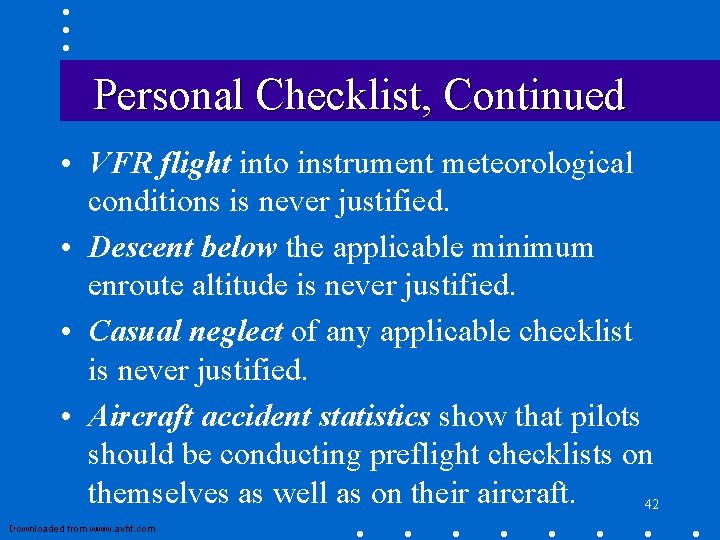 Personal Checklist, Continued • VFR flight into instrument meteorological conditions is never justified. •