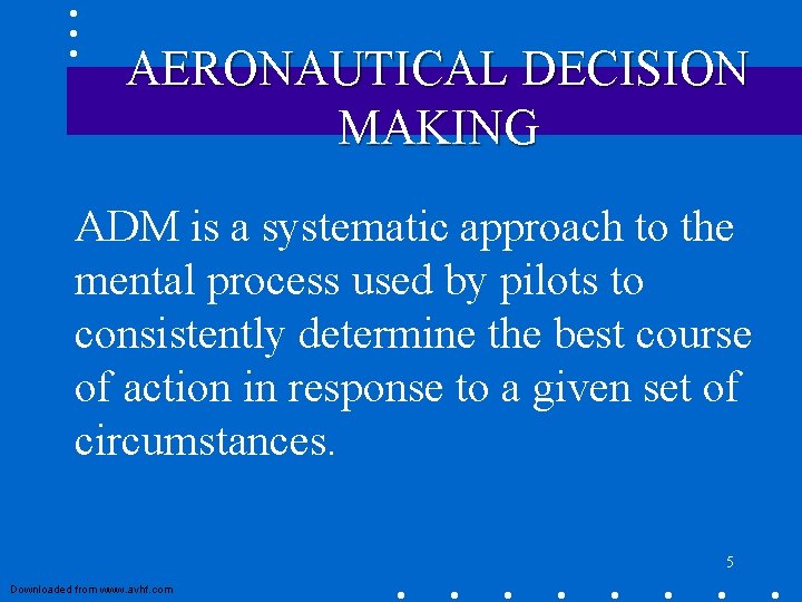 AERONAUTICAL DECISION MAKING ADM is a systematic approach to the mental process used by