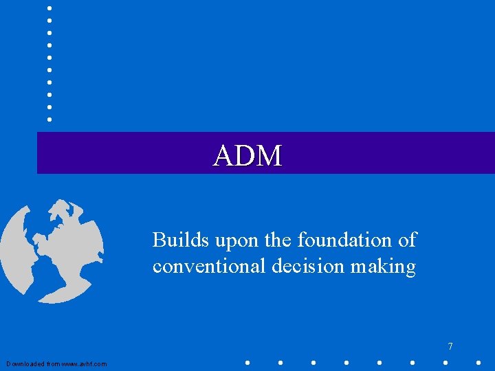 ADM Builds upon the foundation of conventional decision making 7 Downloaded from www. avhf.