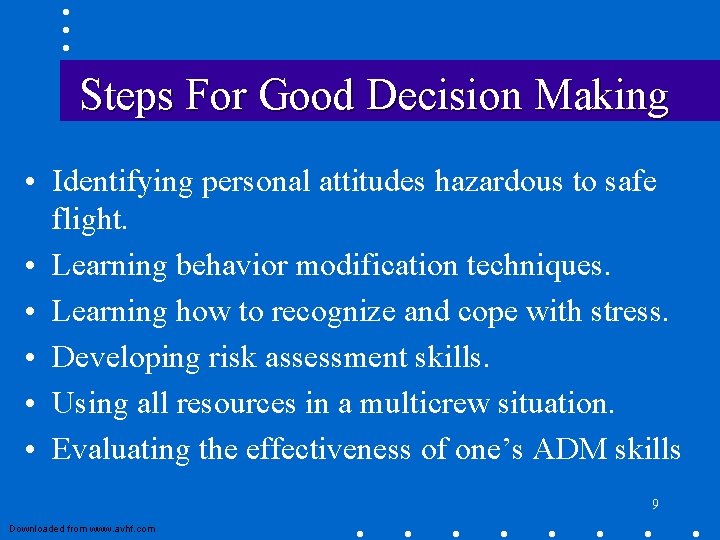 Steps For Good Decision Making • Identifying personal attitudes hazardous to safe flight. •