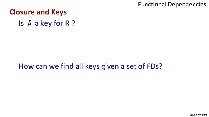 Closure and Keys Is Ᾱ a key for R ? Functional Dependencies How can