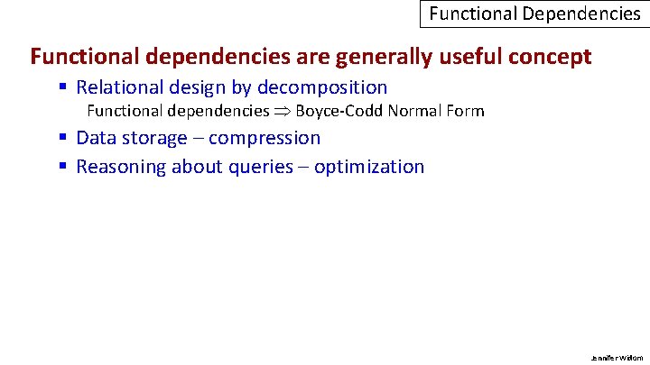 Functional Dependencies Functional dependencies are generally useful concept § Relational design by decomposition Functional