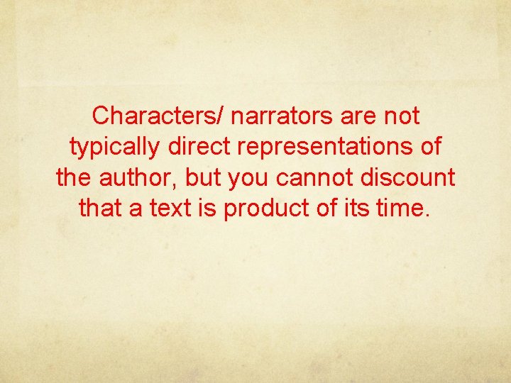 Characters/ narrators are not typically direct representations of the author, but you cannot discount