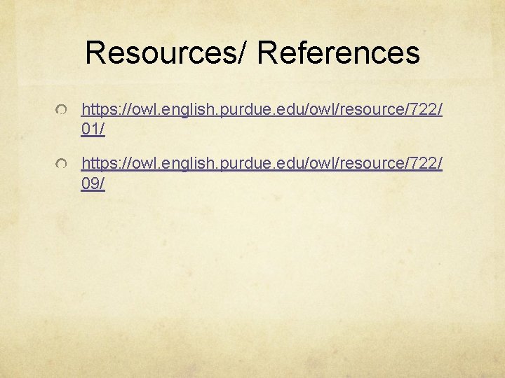Resources/ References https: //owl. english. purdue. edu/owl/resource/722/ 01/ https: //owl. english. purdue. edu/owl/resource/722/ 09/