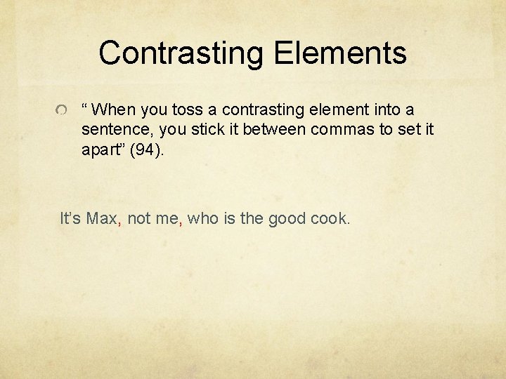 Contrasting Elements “ When you toss a contrasting element into a sentence, you stick