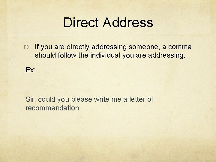 Direct Address If you are directly addressing someone, a comma should follow the individual
