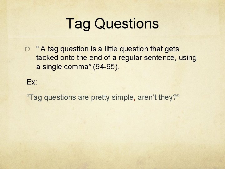 Tag Questions “ A tag question is a little question that gets tacked onto