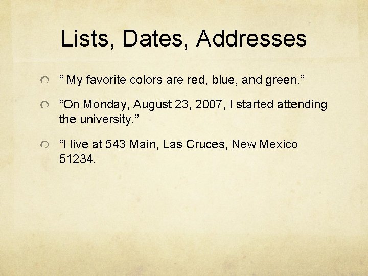 Lists, Dates, Addresses “ My favorite colors are red, blue, and green. ” “On