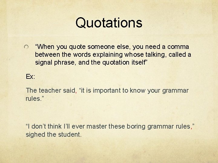 Quotations “When you quote someone else, you need a comma between the words explaining
