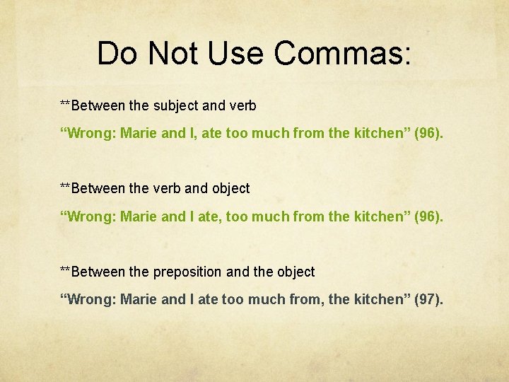 Do Not Use Commas: **Between the subject and verb “Wrong: Marie and I, ate
