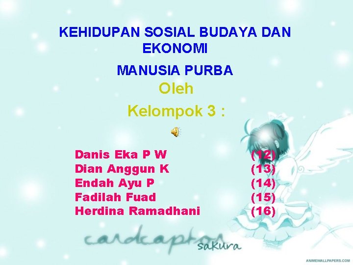 KEHIDUPAN SOSIAL BUDAYA DAN EKONOMI MANUSIA PURBA Oleh Kelompok 3 : Danis Eka P