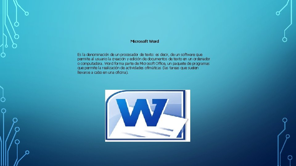 Microsoft Word Es la denominación de un procesador de texto: es decir, de un