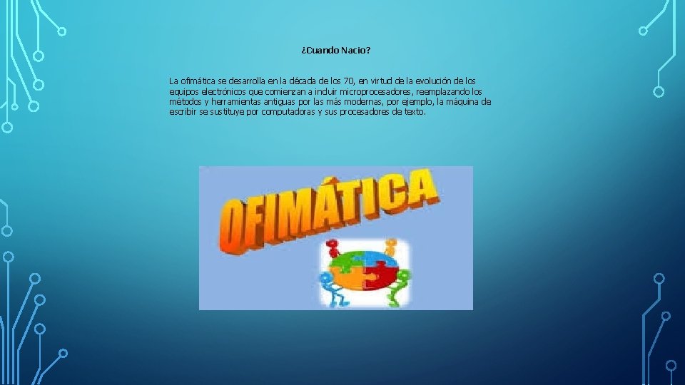 ¿Cuando Nacio? La ofimática se desarrolla en la década de los 70, en virtud