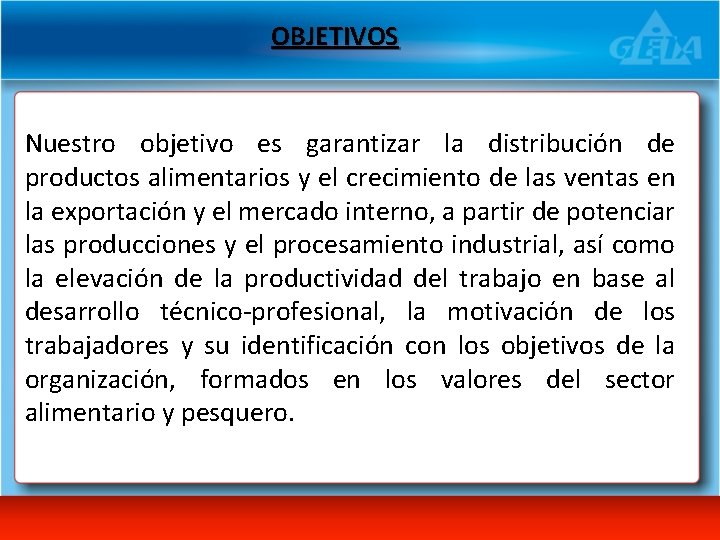 OBJETIVOS Nuestro objetivo es garantizar la distribución de productos alimentarios y el crecimiento de