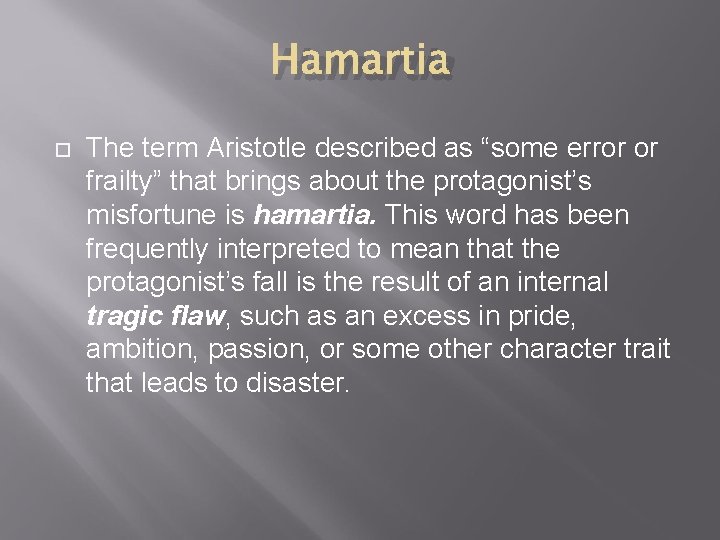 Hamartia The term Aristotle described as “some error or frailty” that brings about the