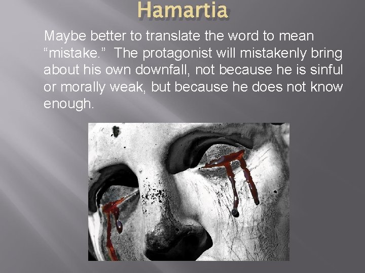 Hamartia Maybe better to translate the word to mean “mistake. ” The protagonist will