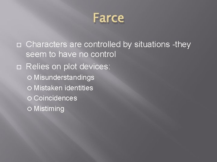 Farce Characters are controlled by situations -they seem to have no control Relies on