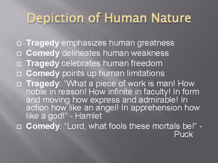 Depiction of Human Nature Tragedy emphasizes human greatness Comedy delineates human weakness Tragedy celebrates