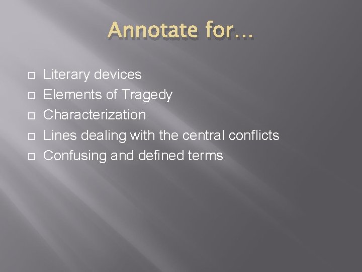 Annotate for… Literary devices Elements of Tragedy Characterization Lines dealing with the central conflicts