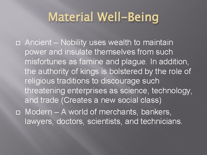 Material Well-Being Ancient – Nobility uses wealth to maintain power and insulate themselves from