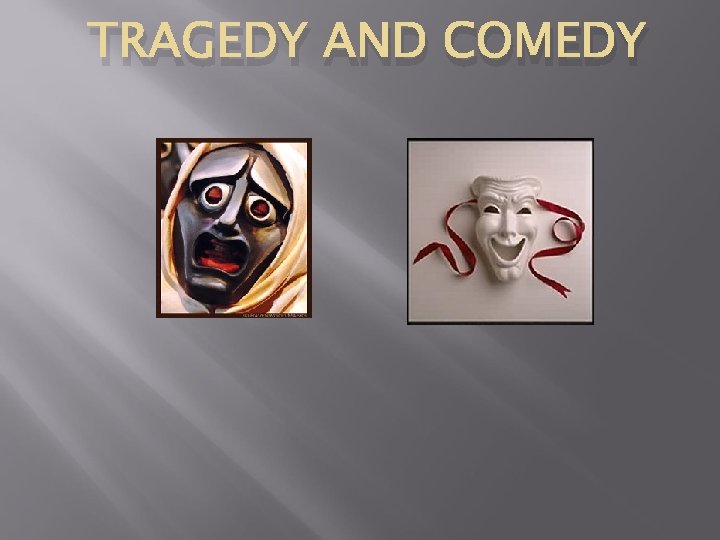 TRAGEDY AND COMEDY 