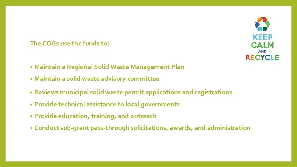 The COGs use the funds to: • Maintain a Regional Solid Waste Management Plan