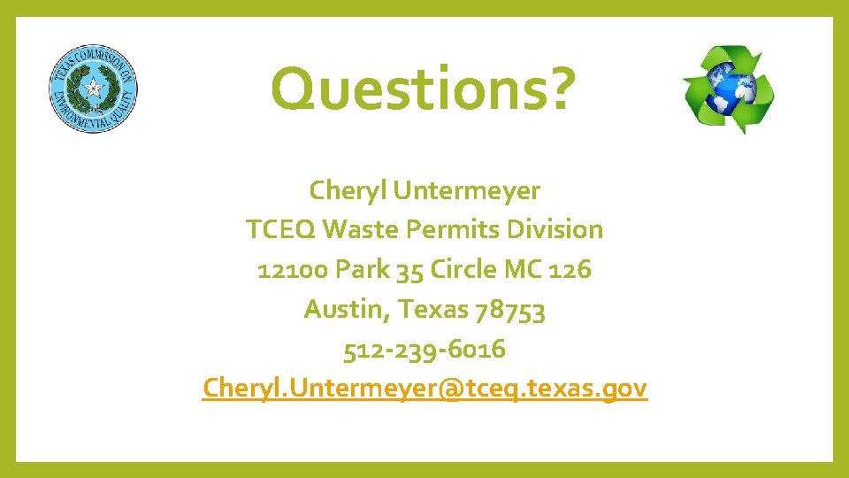 Questions? Cheryl Untermeyer TCEQ Waste Permits Division 12100 Park 35 Circle MC 126 Austin,