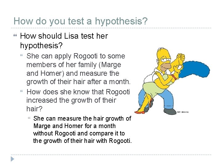 How do you test a hypothesis? How should Lisa test her hypothesis? She can How do you test a hypothesis? How should Lisa test her hypothesis? She can