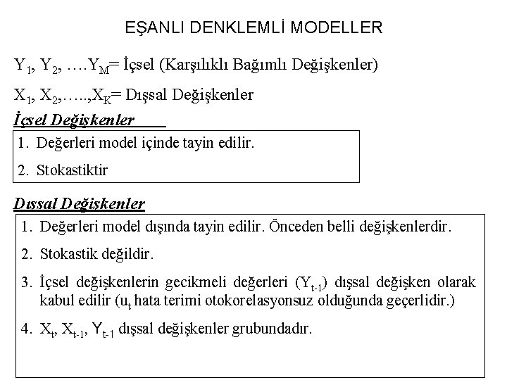 EŞANLI DENKLEMLİ MODELLER Y 1, Y 2, …. YM= İçsel (Karşılıklı Bağımlı Değişkenler) X