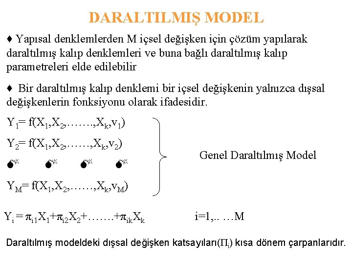 DARALTILMIŞ MODEL ♦ Yapısal denklemlerden M içsel değişken için çözüm yapılarak daraltılmış kalıp denklemleri