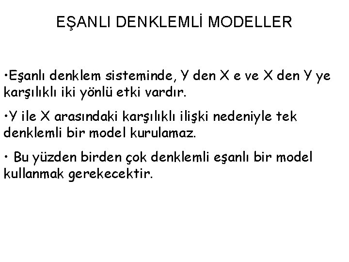 EŞANLI DENKLEMLİ MODELLER • Eşanlı denklem sisteminde, Y den X e ve X den