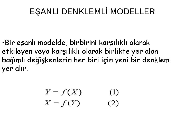 EŞANLI DENKLEMLİ MODELLER • Bir eşanlı modelde, birbirini karşılıklı olarak etkileyen veya karşılıklı olarak