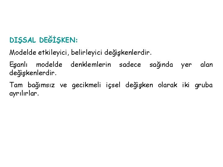 DIŞSAL DEĞİŞKEN: Modelde etkileyici, belirleyici değişkenlerdir. Eşanlı modelde değişkenlerdir. denklemlerin sadece sağında yer alan