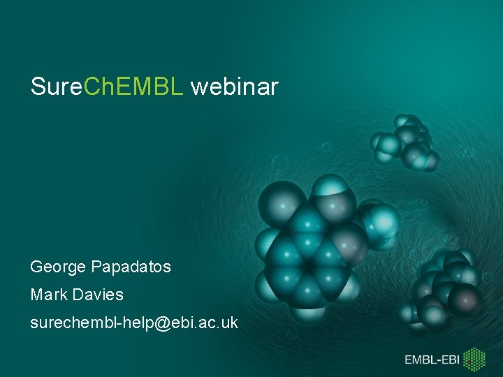 Sure. Ch. EMBL webinar George Papadatos Mark Davies surechembl-help@ebi. ac. uk 