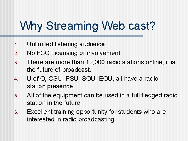 Why Streaming Web cast? 1. 2. 3. 4. 5. 6. Unlimited listening audience No