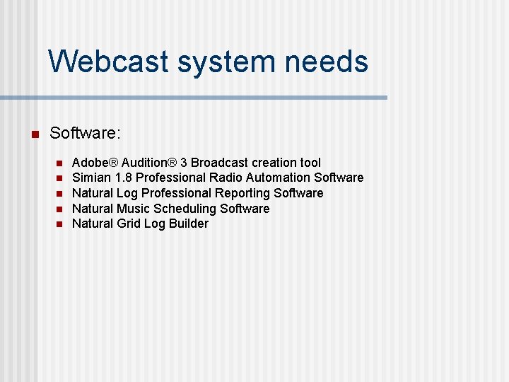 Webcast system needs n Software: n n n Adobe® Audition® 3 Broadcast creation tool
