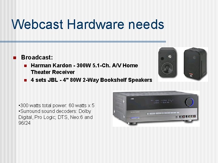 Webcast Hardware needs n Broadcast: n n Harman Kardon - 300 W 5. 1
