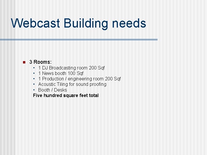 Webcast Building needs n 3 Rooms: • 1 DJ Broadcasting room 200 Sqf •